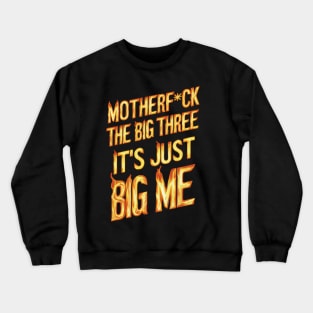 Motherf*uck The Big Three It's Just Big Me Crewneck Sweatshirt